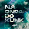 DJ GAAB - Na Onda Do Kunk (feat. MC Mr Bim, Mc GW & Zorro 15 De Rio Grande) - Single